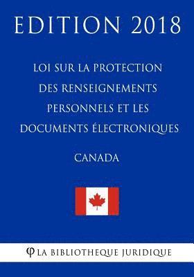 bokomslag Loi sur la protection des renseignements personnels et les documents électroniques (Canada) - Edition 2018