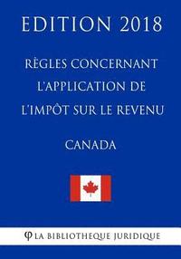 bokomslag Règles concernant l'application de l'impôt sur le revenu (Canada) - Edition 2018