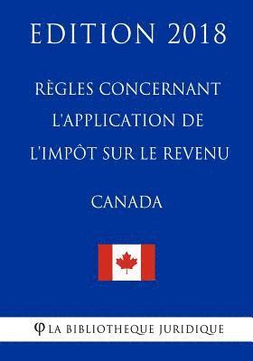 bokomslag Règles concernant l'application de l'impôt sur le revenu (Canada) - Edition 2018