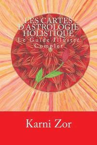 bokomslag Les Cartes d'Astrologie Holistique: Le Guide Illustré Complet