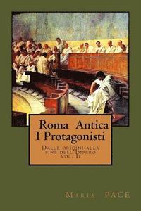 bokomslag Roma Antica - I Protagonisti: Dalle origini alla caduta del'Impero