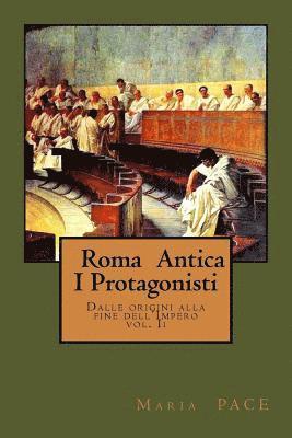 bokomslag Roma Antica - I Protagonisti: Dalle origini alla caduta del'Impero