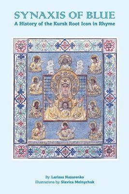 Larissa Nazarenko - The Synaxis of Blue: A History of the Kursk Root Icon in Rhyme, Häftad