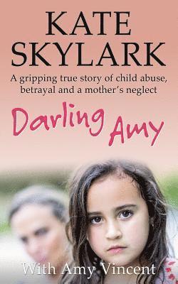 bokomslag Darling Amy: A Gripping True Story of Child Abuse, Betrayal and a Mother's Neglect