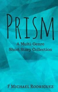 bokomslag Prism: A Multi-Genre Short Story Collection