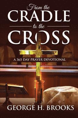 bokomslag From The Cradle To The Cross: A 365 Day Prayer Devotional