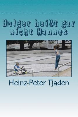 Holger heißt gar nicht Hannes: Eine Jugendamtssatire 1
