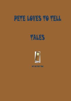 Pete loves to tell tales: but are they true 1