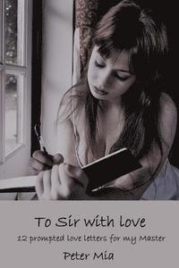 bokomslag To Sir with Love: 12 prompted love letters for my Master