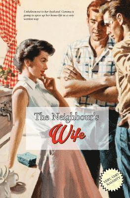 The Neighbour's Wife: The Extra-Marital Escapades of a Horny House-Wife 1