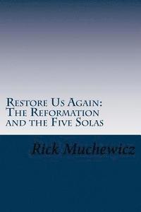 bokomslag Restore Us Again: The Reformation and the Five Solas