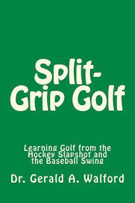 bokomslag Split-Grip Golf: Learning Golf from the Hockey Slapshot and the Baseball Swing