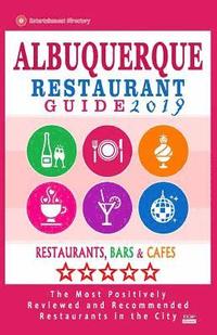 bokomslag Albuquerque Restaurant Guide 2019: Best Rated Restaurants in Albuquerque, New Mexico - 500 Restaurants, Bars and Cafés recommended for Visitors, 2019