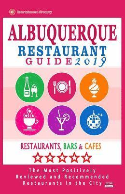bokomslag Albuquerque Restaurant Guide 2019: Best Rated Restaurants in Albuquerque, New Mexico - 500 Restaurants, Bars and Cafés recommended for Visitors, 2019