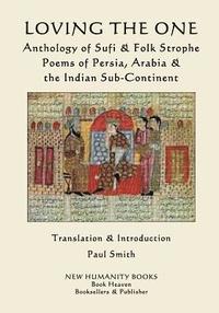 bokomslag Loving the One: Anthology of Sufi & Folk Strophe Poems of Persia, Arabia & the Indian Sub-Continent