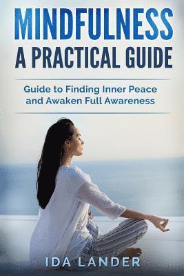 bokomslag Mindfulness a Practical Guide: Guide to Finding Inner Peace and Awaken Full Awareness