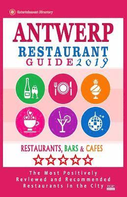 bokomslag Antwerp Restaurant Guide 2019: Best Rated Restaurants in Antwerp, Belgium - 500 Restaurants, Bars and Cafés recommended for Visitors, 2019