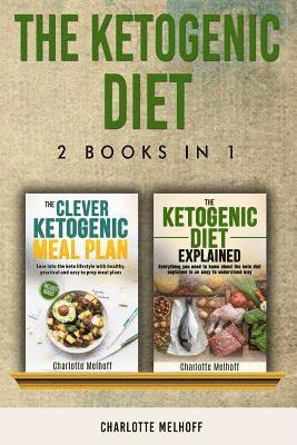 bokomslag The Ketogenic Diet: Includes Books, The Ketogenic Diet Explained & The Clever Ketogenic Meal Plan - Learn Everything About Keto Dieting (B