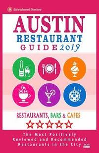 bokomslag Austin Restaurant Guide 2019: Best Rated Restaurants in Austin, Texas - 500 Restaurants, Bars and Cafés recommended for Visitors, 2019