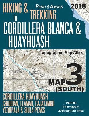 bokomslag Hiking & Trekking in Cordillera Blanca & Huayhuash Map 3 (South) Cordillera Huayhuash, Chiquian, Llamaq, Cajatambo, Yerupajá & Siula Peaks Topographic Map Atlas 1