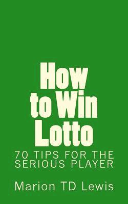 bokomslag How to Win Lotto: 70 Tips for the Serious Player