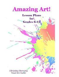 bokomslag Amazing Art! Lesson Plans for Grades 6-12