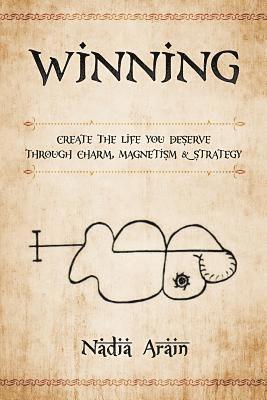 bokomslag Winning: Create The Life You Deserve Through Charm, Magnetism & Strategy