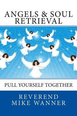 Angels & Soul Retrieval: Pull Yourself Together 1