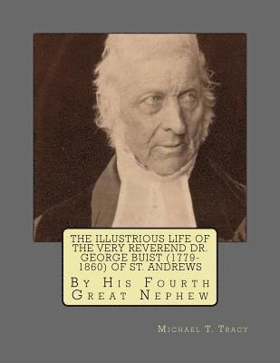 bokomslag The Illustrious Life of the Very Reverend Dr. George Buist (1779-1860) of St. Andrews: By His Fourth Great Nephew