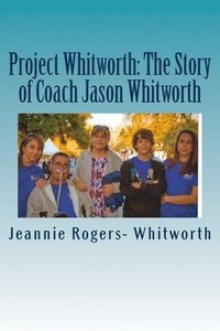 bokomslag Project Whitworth: The Story of Coach Jason Whitworth