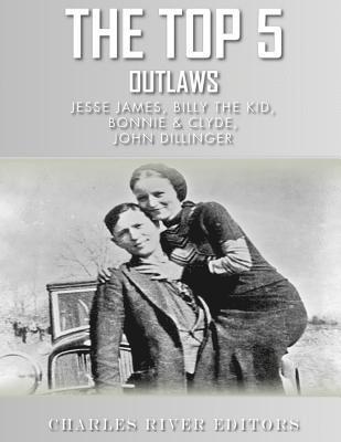 Charles River - The Top 5 Outlaws: Jesse James, Billy the Kid, John Dillinger, and Bonnie & Clyde, Häftad