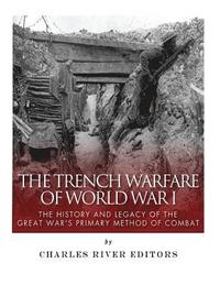 bokomslag The Trench Warfare of World War I: The History and Legacy of the Great War's Primary Method of Combat