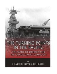 bokomslag The Turning Points in the Pacific: The Battle of Midway and the Guadalcanal Campaign