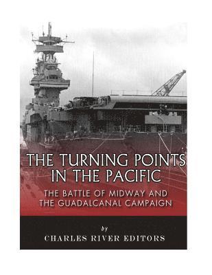 The Turning Points in the Pacific: The Battle of Midway and the Guadalcanal Campaign 1