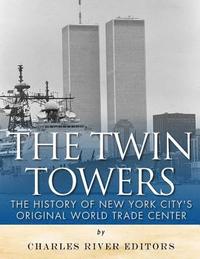 bokomslag The Twin Towers: The History of New York City's Original World Trade Center