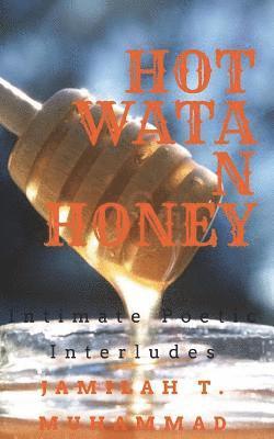 Hotwatanhoney: Intimate Poetic Interludes 1