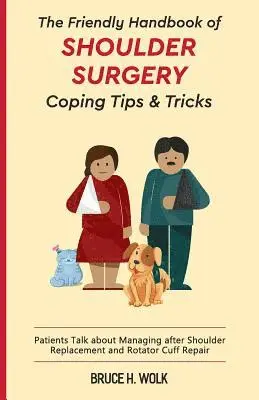 Bruce H. Wolk - The Friendly Handbook of Shoulder Surgery Coping Tips and Tricks: Patients Talk about Managing after Shoulder Replacement and Rotator Cuff Repair, Häftad. Tillgänglighet: Lägg i varukorg