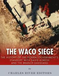 bokomslag The Waco Siege: The History of the Federal Government's Standoff with David Koresh and the Branch Davidians