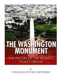 bokomslag The Washington Monument: The History of the World's Tallest Obelisk
