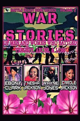 War Stories-Volume 2: Stories of Men and Women Who Battled Tragedy, Abuse, & Loss and Won 1