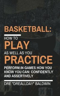 bokomslag Basketball: Playing As Well As You Practice