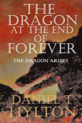 The Dragon at the End of Forever: Book Two: The Dragon Arises 1