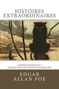 bokomslag Histoires extraordinaires, édition intégrale: 36 nouvelles (Histoires extraordinaires et Nouvelles histoires extraordinaires), traduction de Baudelair
