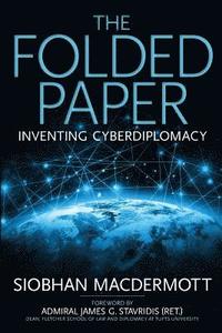 bokomslag The Folded Paper: Inventing Cyberdiplomacy