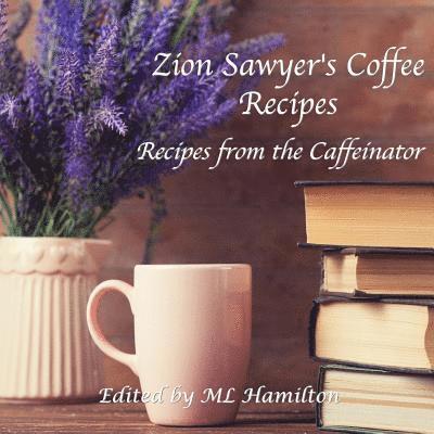 M L Hamilton, M. L. Hamilton, M.L. Hamilton - Zion Sawyer's Coffee Recipes, Häftad