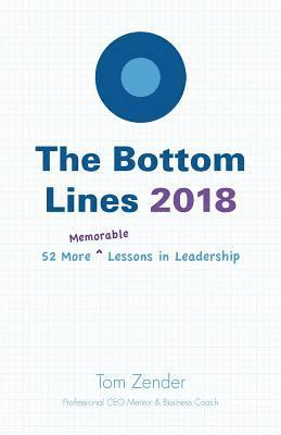 The Bottom Lines 2018: 52 More Memorable Lessons in Leadership 1