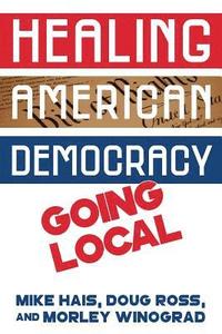 bokomslag Healing American Democracy: Going Local