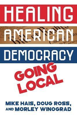 Healing American Democracy: Going Local 1