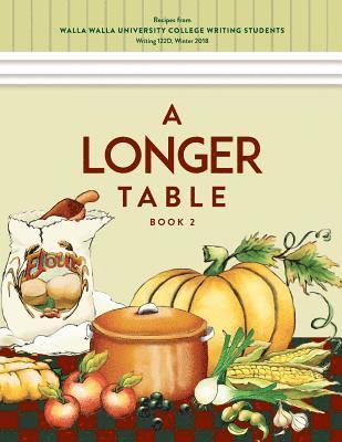 A Longer Table (Book 2): Recipes from Walla Walla University College Writing Students 1