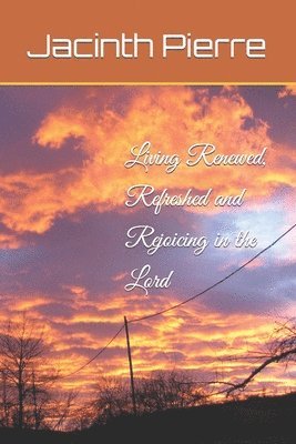 Living Renewed, Refreshed and Rejoicing in the Lord 1